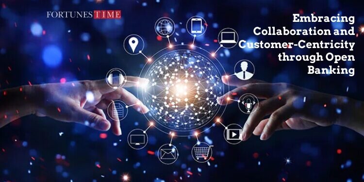 Embracing Collaboration and Customer-Centricity through Open Banking
