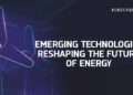 Emerging Technologies Reshaping the Future of Energy